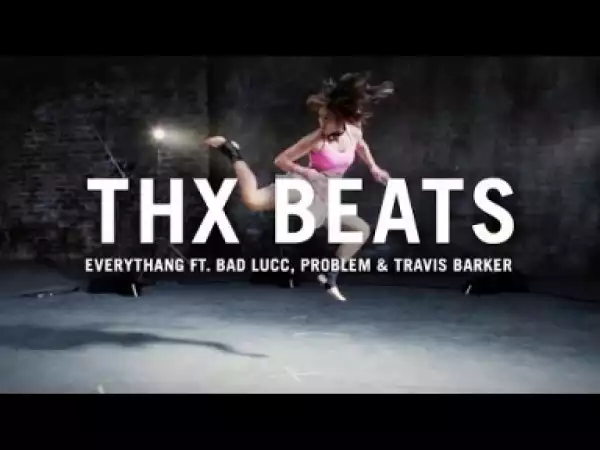 Video: THX - Everythang (feat. Problem, Bad Lucc & Travis Barker)